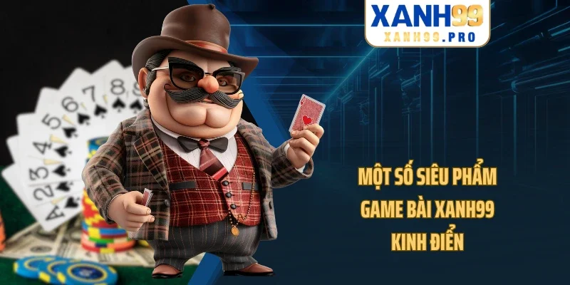 Một số siêu phẩm game bài XANH99 kinh điển